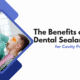 The Benefits of Dental Sealants for Cavity Prevention